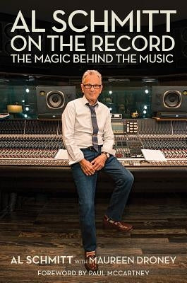 Al Schmitt on the Record: The Magic Behind the Music - Hardcover | Diverse Reads