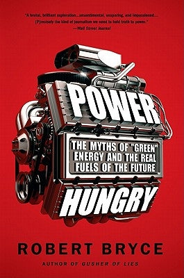 Power Hungry: The Myths of ""Green"" Energy and the Real Fuels of the Future - Paperback | Diverse Reads