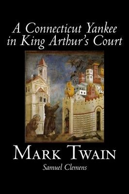 A Connecticut Yankee in King Arthur's Court by Mark Twain, Fiction, Classics, Fantasy & Magic - Hardcover | Diverse Reads