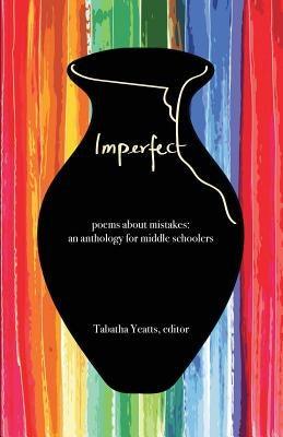 Imperfect: poems about mistakes: an anthology for middle schoolers - Paperback | Diverse Reads