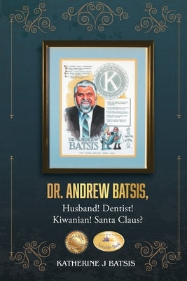 Dr. Andrew Batsis, Husband! Dentist! Kiwanian! Santa Claus? - Paperback | Diverse Reads