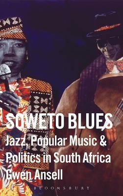 Soweto Blues: Jazz, Popular Music, and Politics in South Africa - Hardcover | Diverse Reads