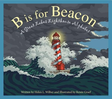 B is for Beacon: A Great Lakes Lighthouse Alphabet - Hardcover | Diverse Reads