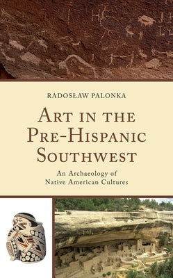 Art in the Pre-Hispanic Southwest: An Archaeology of Native American Cultures - Hardcover | Diverse Reads