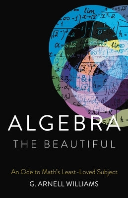 Algebra the Beautiful: An Ode to Math's Least-Loved Subject - Hardcover | Diverse Reads