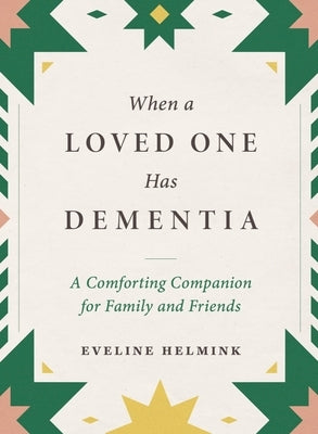 When a Loved One Has Dementia: A Comforting Companion for Family and Friends - Hardcover | Diverse Reads