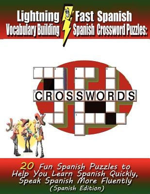 Lightning Fast Spanish Vocabulary Building Spanish Crossword Puzzles: 20 Fun Spanish Puzzles to Help You Learn Spanish Quickly, Speak Spanish More Fluently - Paperback | Diverse Reads