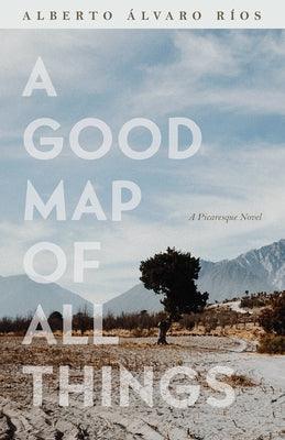 A Good Map of All Things: A Picaresque Novel - Paperback