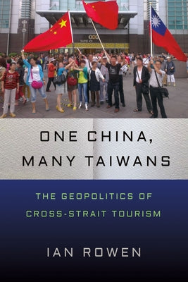 One China, Many Taiwans: The Geopolitics of Cross-Strait Tourism - Paperback | Diverse Reads