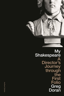 My Shakespeare: A Director's Journey Through the First Folio - Hardcover | Diverse Reads
