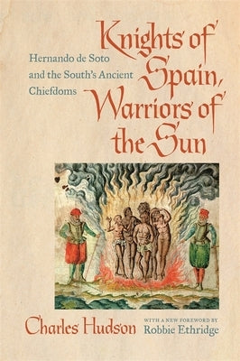 Knights of Spain, Warriors of the Sun: Hernando de Soto and the South's Ancient Chiefdoms - Paperback | Diverse Reads