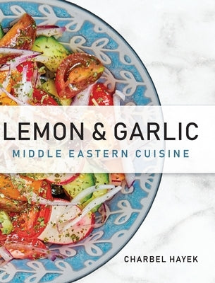 Lemon & Garlic: Middle Eastern Cuisine - Hardcover | Diverse Reads