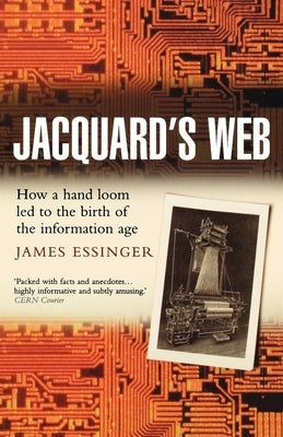 Jacquard's Web: How a Hand-Loom Led to the Birth of the Information Age - Paperback | Diverse Reads