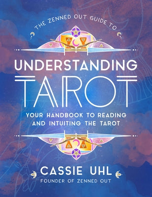The Zenned Out Guide to Understanding Tarot: Your Handbook to Reading and Intuiting Tarot - Hardcover | Diverse Reads