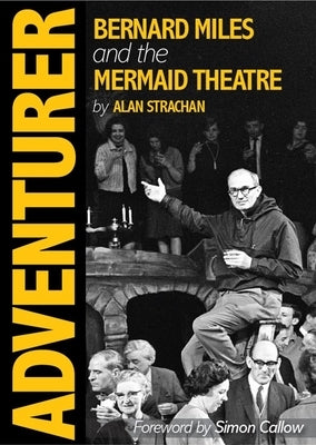 Adventurer: Bernard Miles and the Mermaid Theatre - Hardcover | Diverse Reads