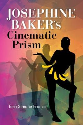 Josephine Baker's Cinematic Prism - Hardcover | Diverse Reads