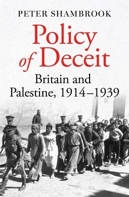 Policy of Deceit: Britain and Palestine, 1914-1939 - Hardcover | Diverse Reads