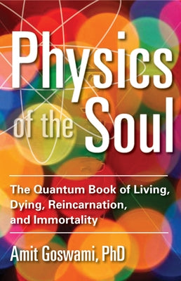 Physics of the Soul: The Quantum Book of Living, Dying, Reincarnation, and Immortality - Paperback | Diverse Reads