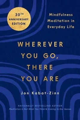 Wherever You Go, There You Are: Mindfulness Meditation in Everyday Life - Paperback | Diverse Reads