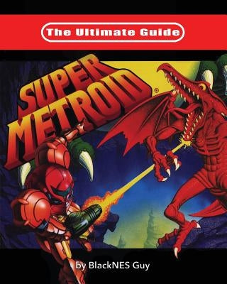 The Ultimate Guide To Super Metroid - Paperback | Diverse Reads