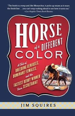Horse Of A Different Color: A Tale of Breeding Geniuses, Dominant Females, and the Fastest Derby Winner Since Secretariat - Paperback | Diverse Reads