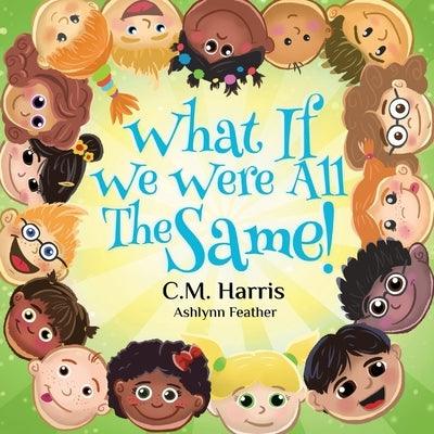 What If We Were All The Same!: A Children's Book About Ethnic Diversity and Inclusion - Paperback | Diverse Reads