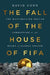 The Fall of the House of FIFA: The Multimillion-Dollar Corruption at the Heart of Global Soccer - Hardcover | Diverse Reads