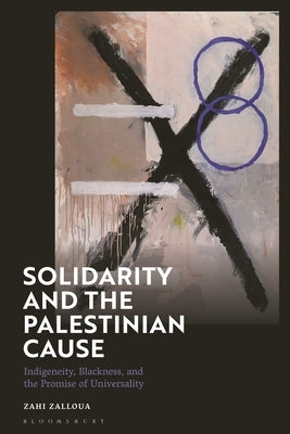 Solidarity and the Palestinian Cause: Indigeneity, Blackness, and the Promise of Universality - Hardcover | Diverse Reads