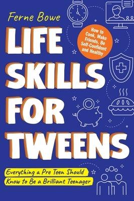 Life Skills for Tweens: How to Cook, Make Friends, Be Self Confident and Healthy. Everything a Pre Teen Should Know to Be a Brilliant Teenager - Paperback | Diverse Reads