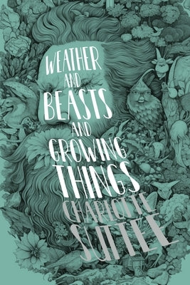 Weather and Beasts and Growing Things - Paperback | Diverse Reads