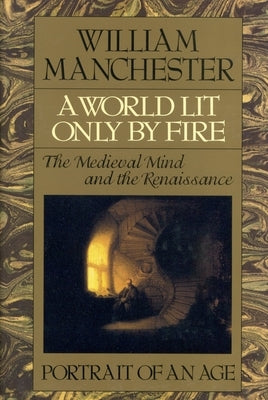 A World Lit Only by Fire: The Medieval Mind and the Renaissance - Portrait of an Age - Hardcover | Diverse Reads