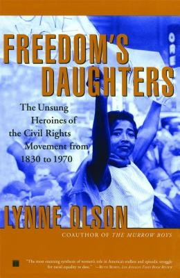Freedom's Daughters: The Unsung Heroines of the Civil Rights Movement from 1830 to 1970 - Paperback | Diverse Reads