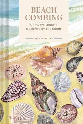 Pocket Nature Series: Beachcombing: Cultivate Mindful Moments by the Shore - Hardcover | Diverse Reads