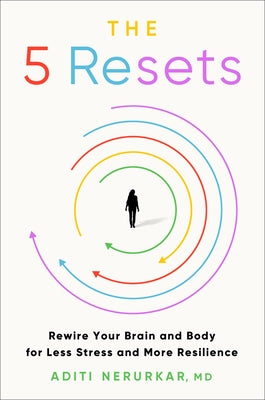 The 5 Resets: Rewire Your Brain and Body for Less Stress and More Resilience - Hardcover | Diverse Reads
