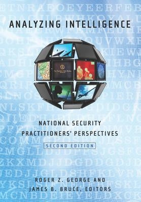 Analyzing Intelligence: National Security Practitioners' Perspectives / Edition 2 - Paperback | Diverse Reads