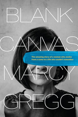Blank Canvas: The Amazing Story of a Woman Who Awoke from a Coma to a Life She Couldn't Remember - Hardcover | Diverse Reads