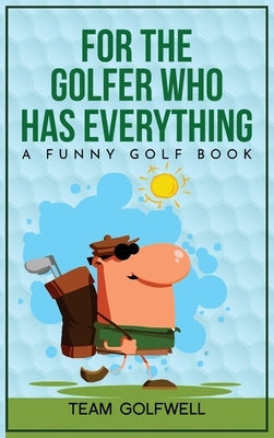 For the Golfer Who Has Everything: A Funny Golf Book - Hardcover | Diverse Reads