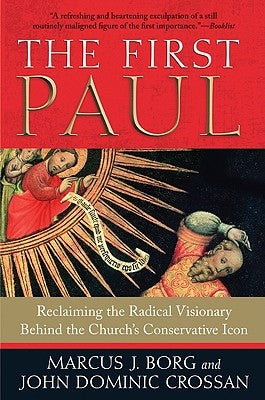 The First Paul: Reclaiming the Radical Visionary behind the Church's Conservative Icon - Paperback | Diverse Reads