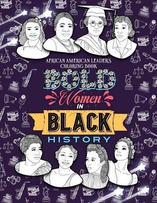 Bold Women in Black History: African American Leaders Coloring Book for Girls, Boys and Their Parents - Paperback | Diverse Reads