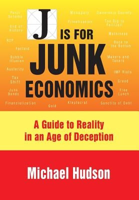 J IS FOR JUNK ECONOMICS: A GUIDE TO REALITY IN AN AGE OF DECEPTION - Paperback | Diverse Reads