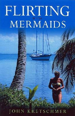 Flirting with Mermaids: The Unpredictable Life of a Sailboat Delivery Skipper - Paperback | Diverse Reads