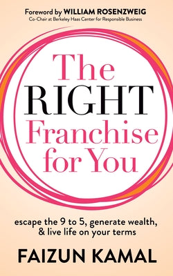 The Right Franchise for You: Escape the 9 to 5, Generate Wealth, & Live Life on your Terms - Paperback | Diverse Reads