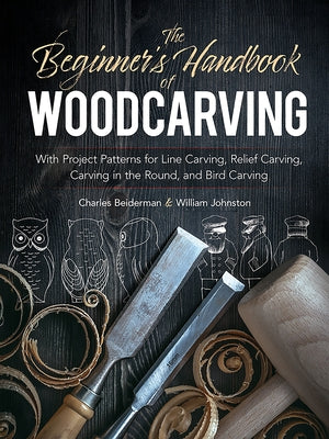 The Beginner's Handbook of Woodcarving: With Project Patterns for Line Carving, Relief Carving, Carving in the Round, and Bird Carving - Paperback | Diverse Reads