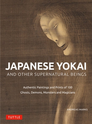 Japanese Yokai and Other Supernatural Beings: Authentic Paintings and Prints of 100 Ghosts, Demons, Monsters and Magicians - Hardcover | Diverse Reads