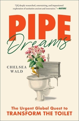 Pipe Dreams: The Urgent Global Quest to Transform the Toilet - Paperback | Diverse Reads