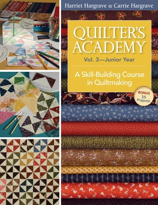 Quilter's Academy Vol. 3 - Junior Year: A Skill-Building Course in Quiltmaking - Paperback | Diverse Reads