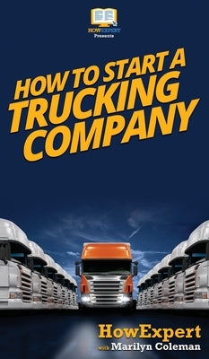 How To Start a Trucking Company: Your Step By Step Guide To Starting a Trucking Company - Hardcover | Diverse Reads
