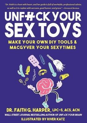 Unfuck Your Sex Toys: Make Your Own DIY Tools & Macgyver Your Sexytimes: Make Your Own DIY Tools & Macgyver Your Sexytimes - Paperback | Diverse Reads