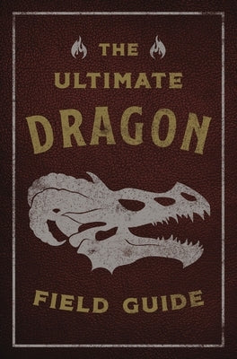 The Ultimate Dragon Field Guide: The Fantastical Explorer's Handbook - Paperback | Diverse Reads