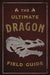 The Ultimate Dragon Field Guide: The Fantastical Explorer's Handbook - Paperback | Diverse Reads